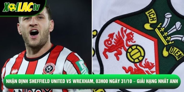 Nhận Định Sheffield United Vs Wrexham, 03h00 Ngày 31/10 – Giải Hạng Nhất Anh