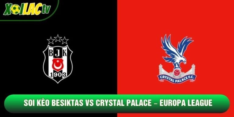 Soi Kèo Beşiktaş Vs Crystal Palace, 02h00 Ngày 23/10 – Europa League