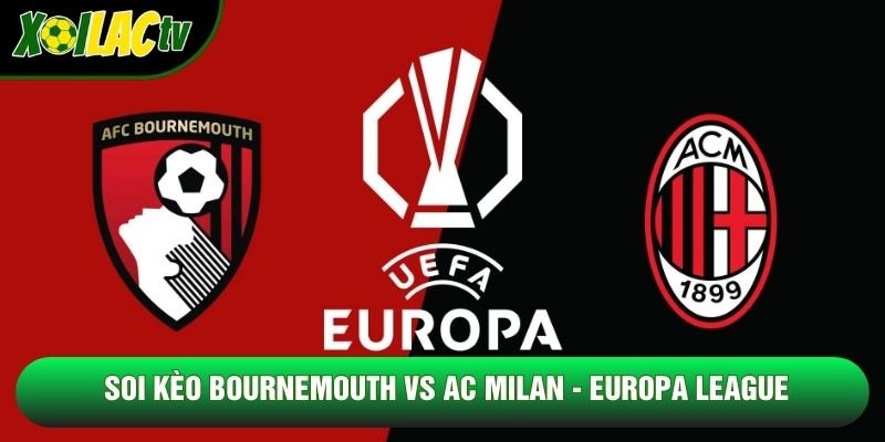 Soi Kèo Bournemouth Vs AC Milan, 02h00 Ngày 23/10 – Europa League