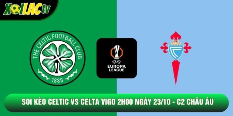 Soi Kèo Celtic Vs Celta Vigo 2h00 Ngày 23/10 - C2 Châu Âu