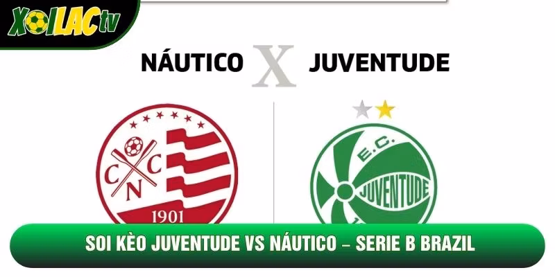 Soi Kèo Juventude Vs Náutico, 06h30 Ngày 27/10 – Serie B Brazil