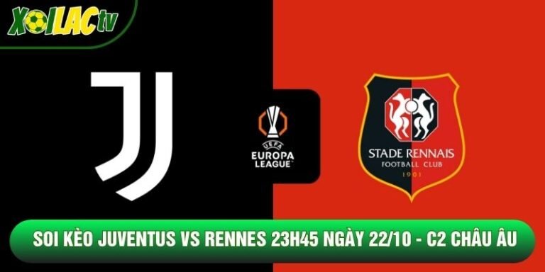 Soi Kèo Juventus Vs Rennes 23h45 Ngày 22/10 - C2 Châu Âu