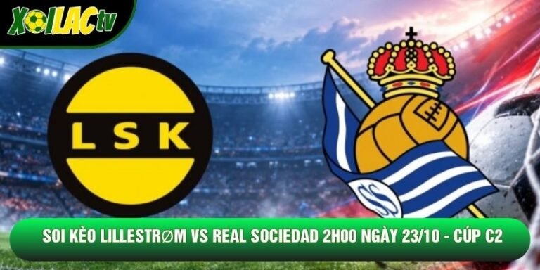 Soi Kèo Lillestrom Vs Real Sociedad 2h00 Ngày 23/10 - Cúp C2