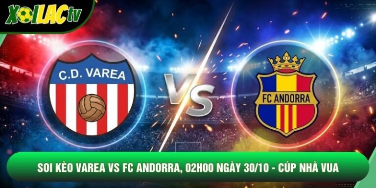 Soi Kèo Varea Vs FC Andorra, 02h00 Ngày 30/10 - Cúp Nhà Vua