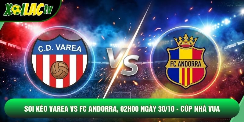 Soi Kèo Varea Vs FC Andorra, 02h00 Ngày 30/10 - Cúp Nhà Vua